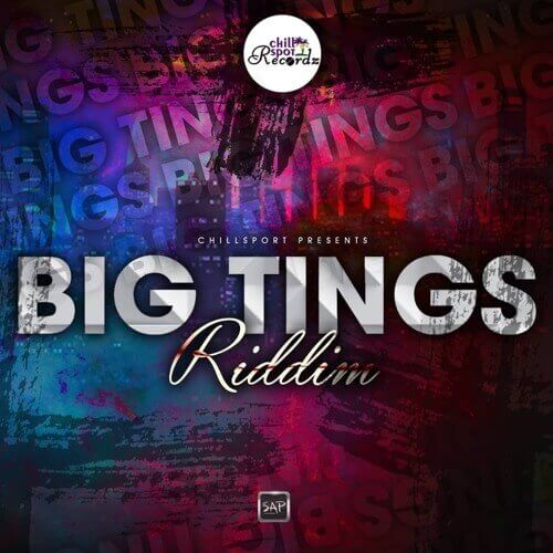 BIG TINGS RIDDIM – CHILLSPOT RECORDS