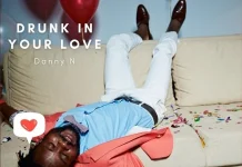 danny n drunk in your love