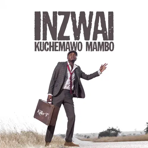 killer t inzwai kuchemawo mambo album 2021