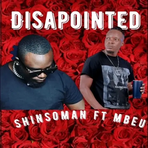 shinsoman ft mbeu disappointed
