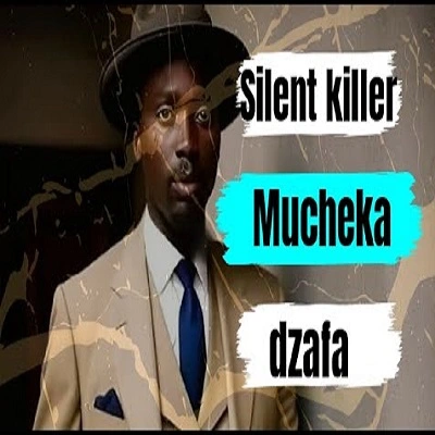 silent killer mucheka dzafa