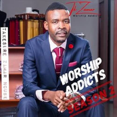 takesure zama ncube worship addicts season 2 album